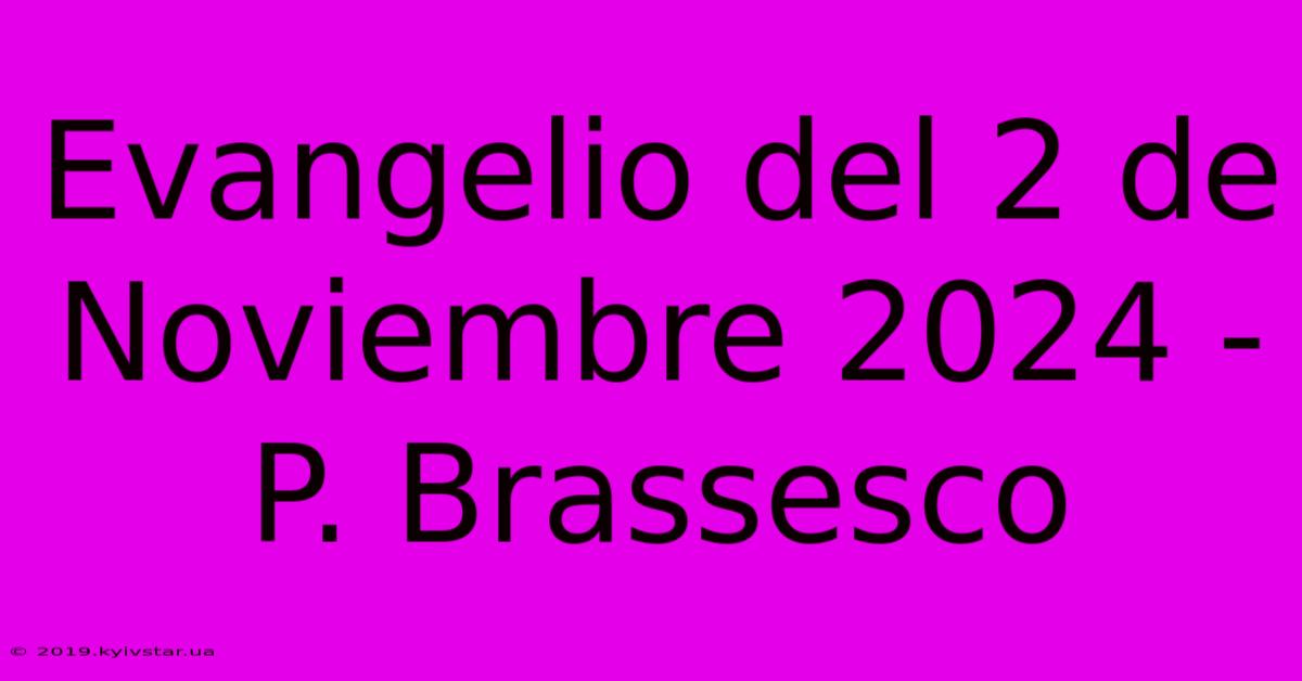 Evangelio Del 2 De Noviembre 2024 - P. Brassesco