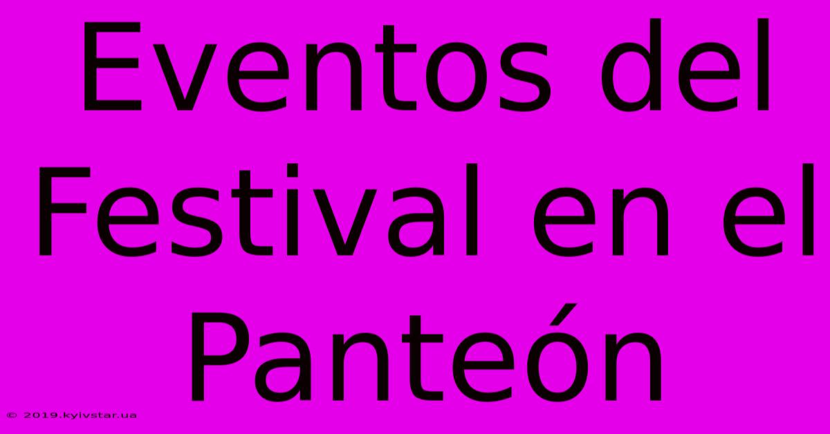 Eventos Del Festival En El Panteón