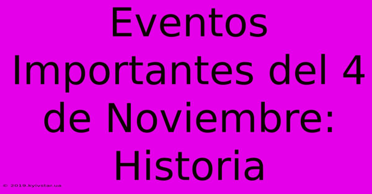 Eventos Importantes Del 4 De Noviembre: Historia