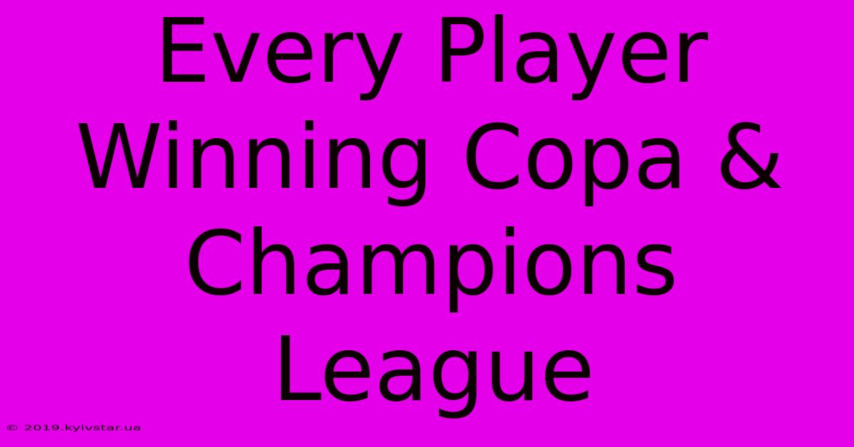 Every Player Winning Copa & Champions League