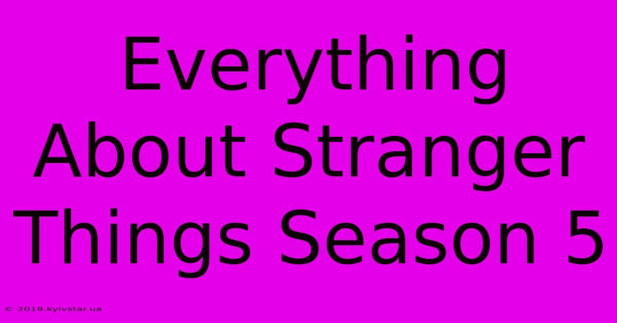 Everything About Stranger Things Season 5