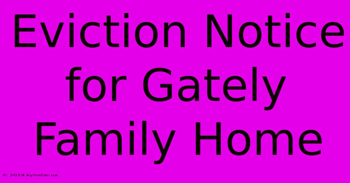 Eviction Notice For Gately Family Home