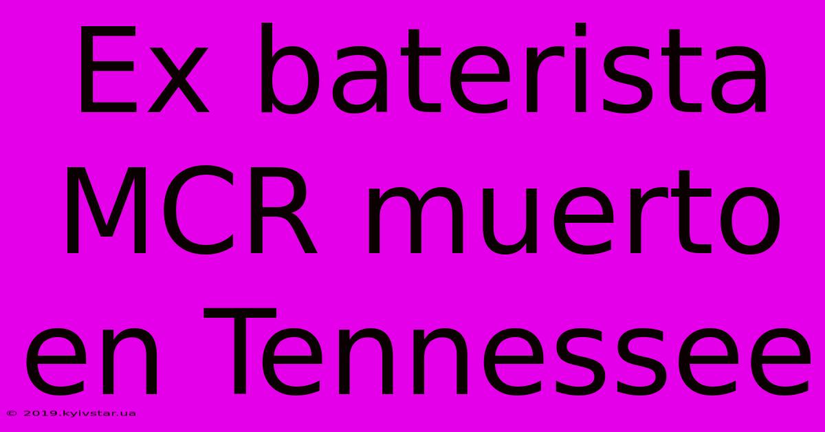 Ex Baterista MCR Muerto En Tennessee