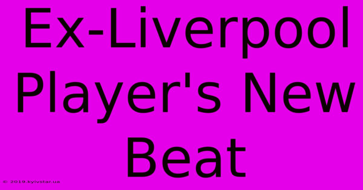 Ex-Liverpool Player's New Beat