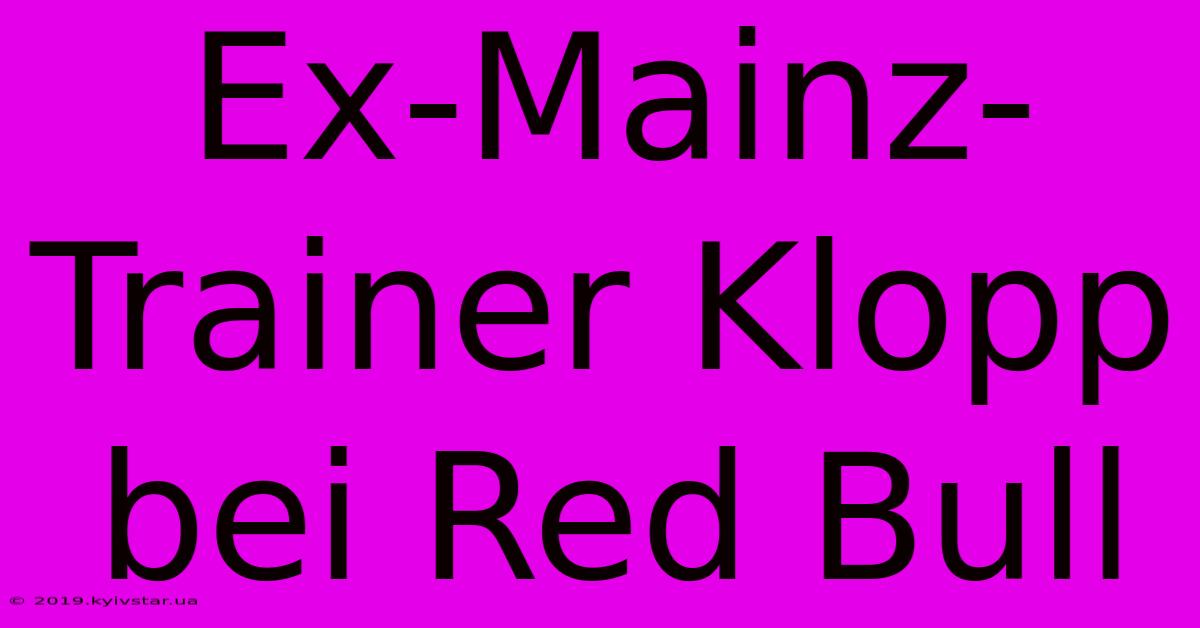 Ex-Mainz-Trainer Klopp Bei Red Bull