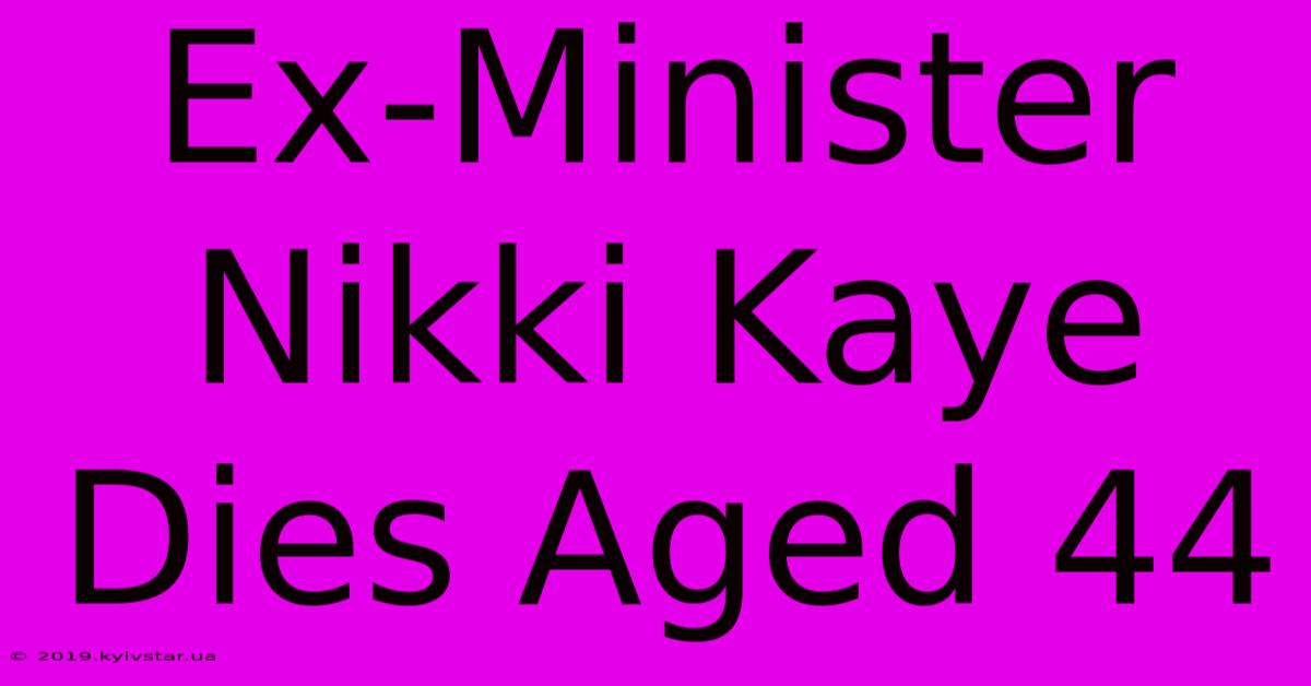 Ex-Minister Nikki Kaye Dies Aged 44