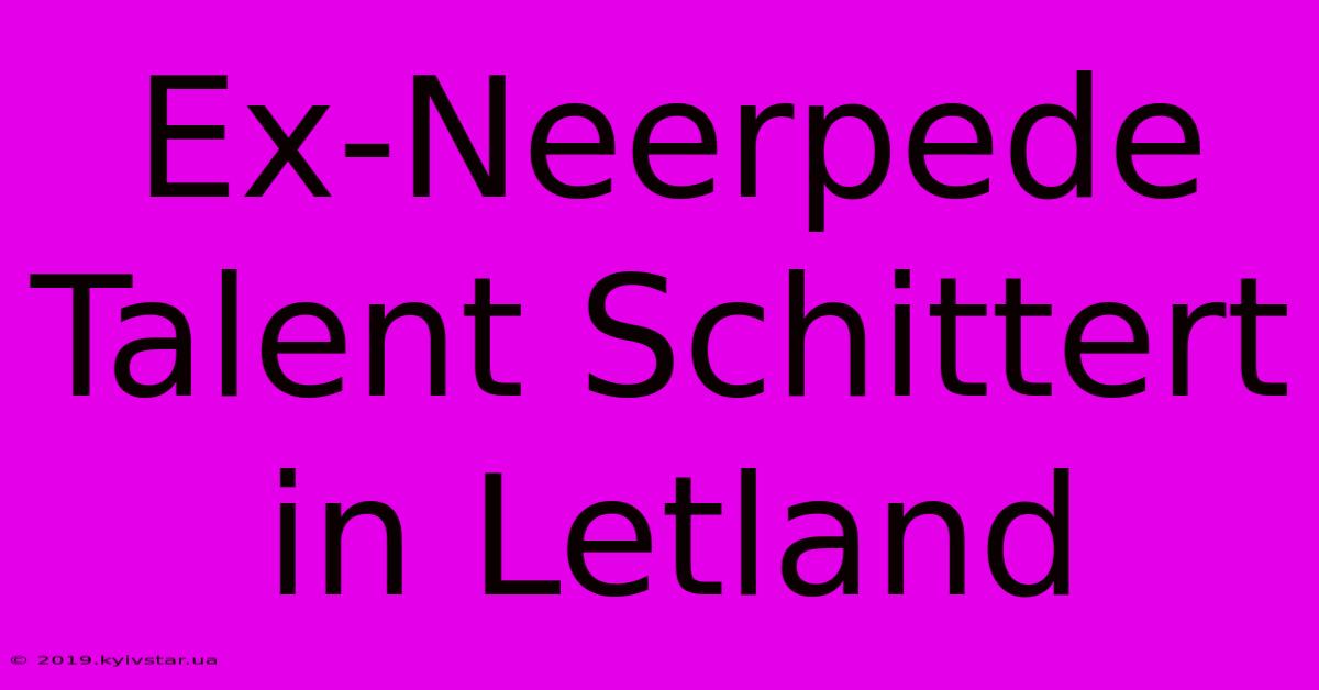 Ex-Neerpede Talent Schittert In Letland