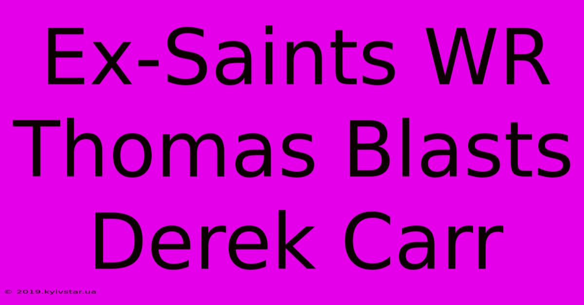 Ex-Saints WR Thomas Blasts Derek Carr