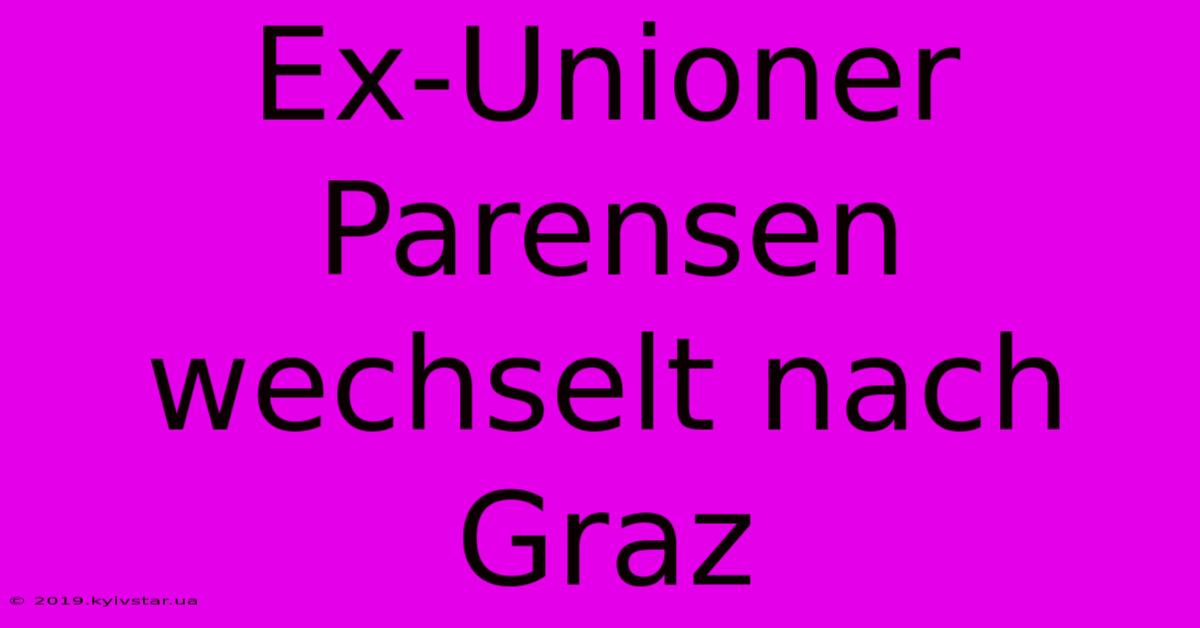 Ex-Unioner Parensen Wechselt Nach Graz