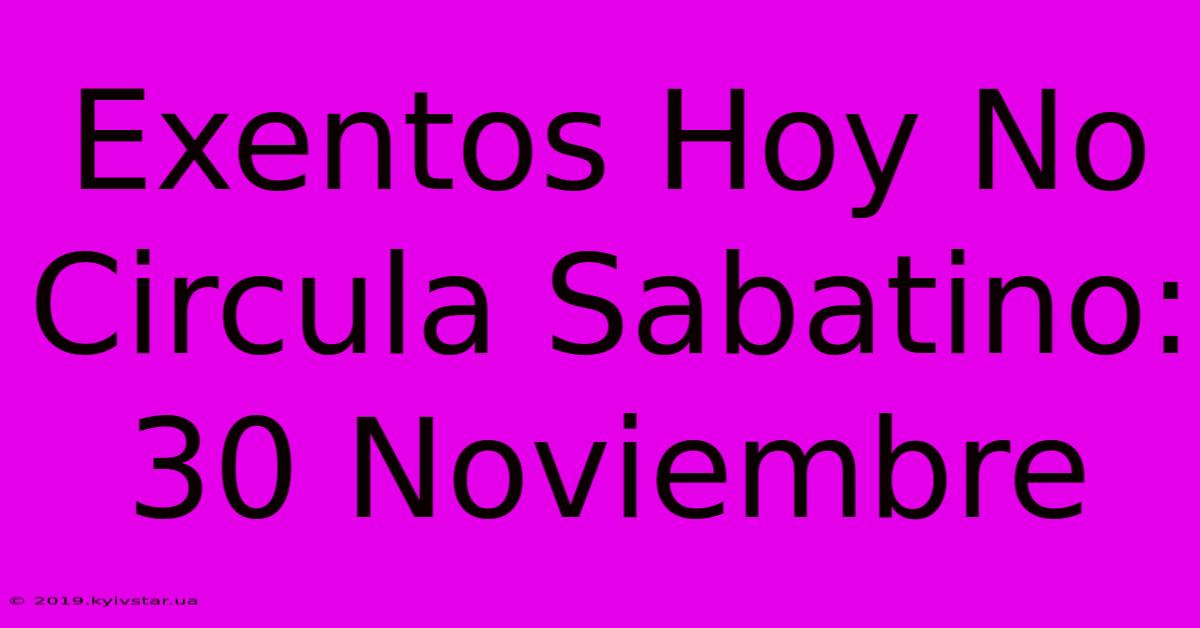 Exentos Hoy No Circula Sabatino: 30 Noviembre