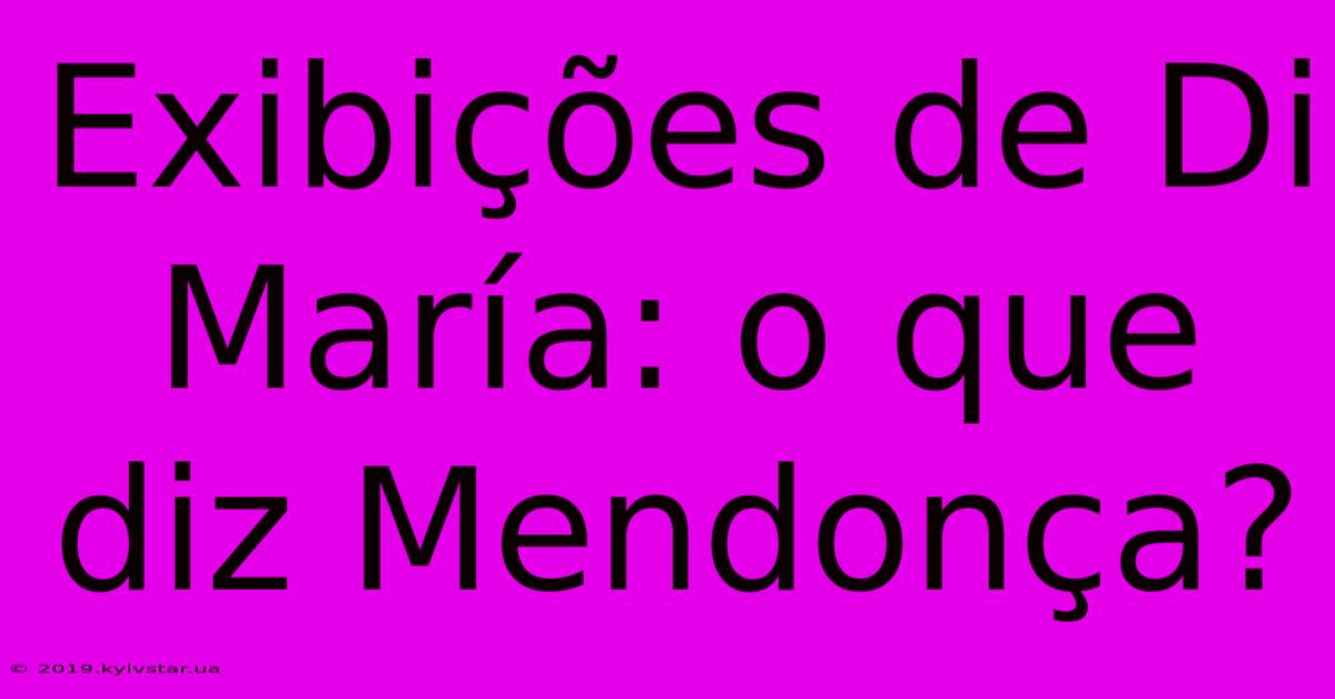 Exibições De Di María: O Que Diz Mendonça?