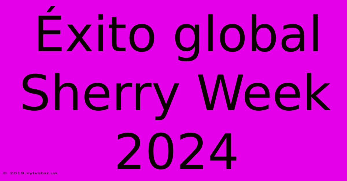 Éxito Global Sherry Week 2024