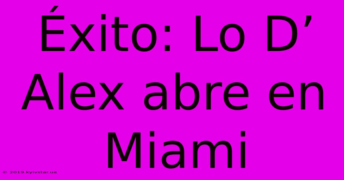 Éxito: Lo D’ Alex Abre En Miami