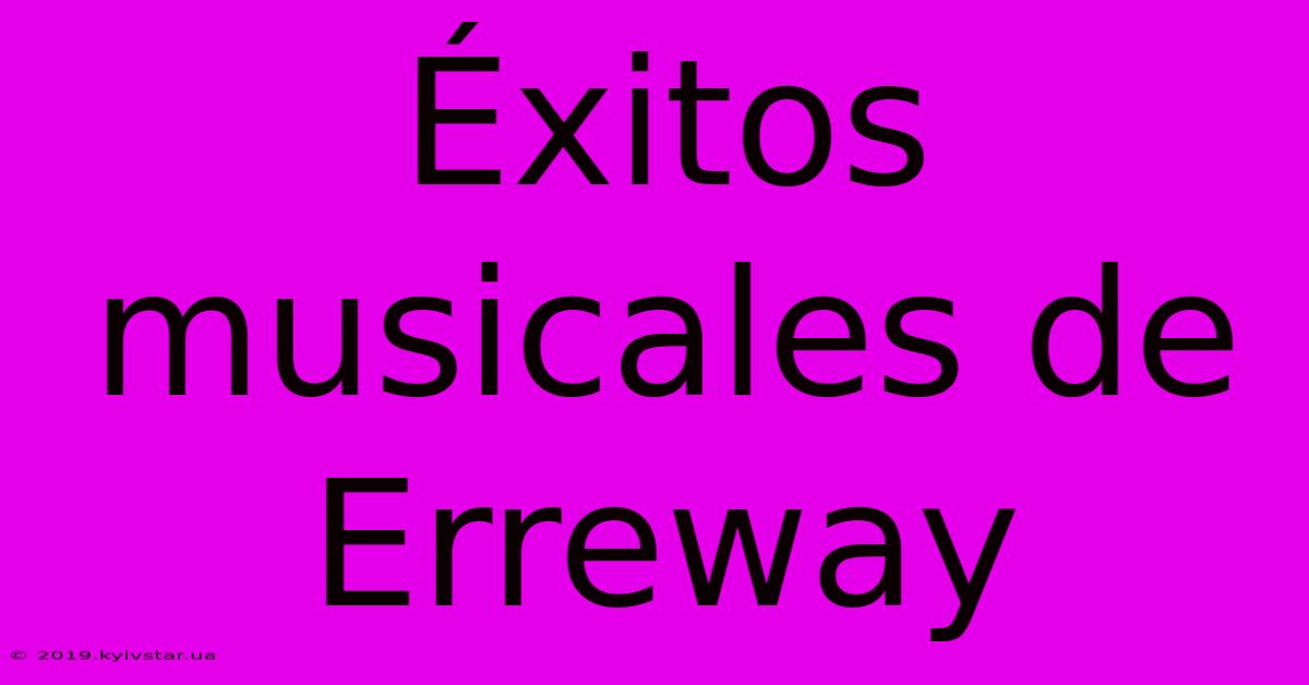 Éxitos Musicales De Erreway