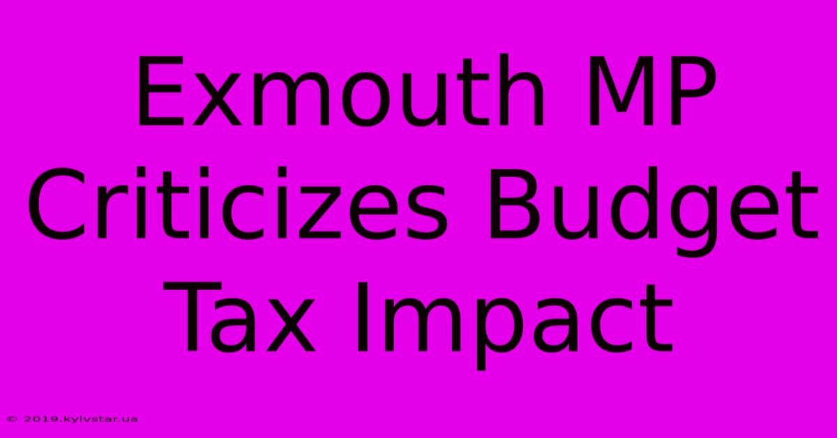 Exmouth MP Criticizes Budget Tax Impact