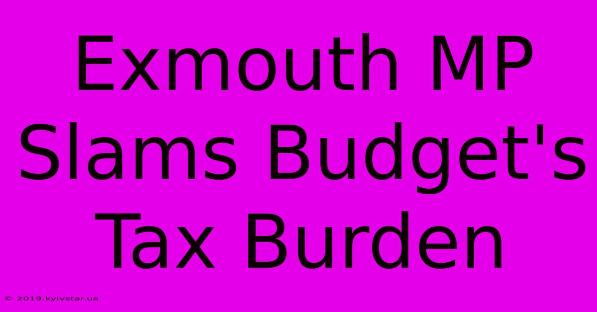 Exmouth MP Slams Budget's Tax Burden