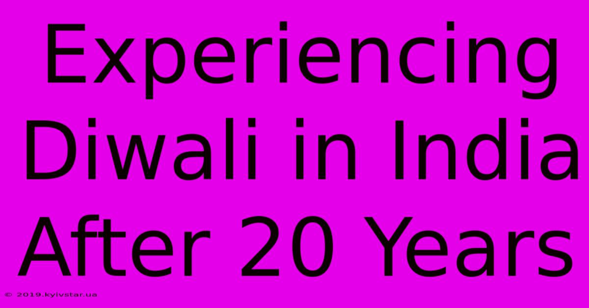 Experiencing Diwali In India After 20 Years 