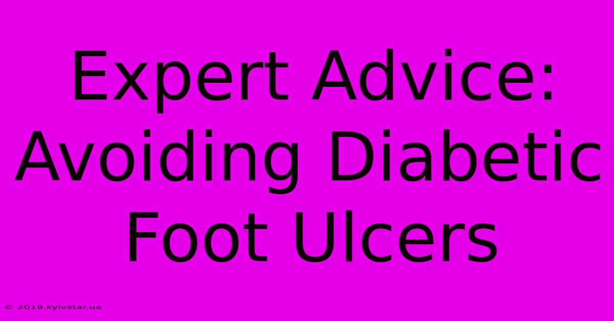 Expert Advice: Avoiding Diabetic Foot Ulcers