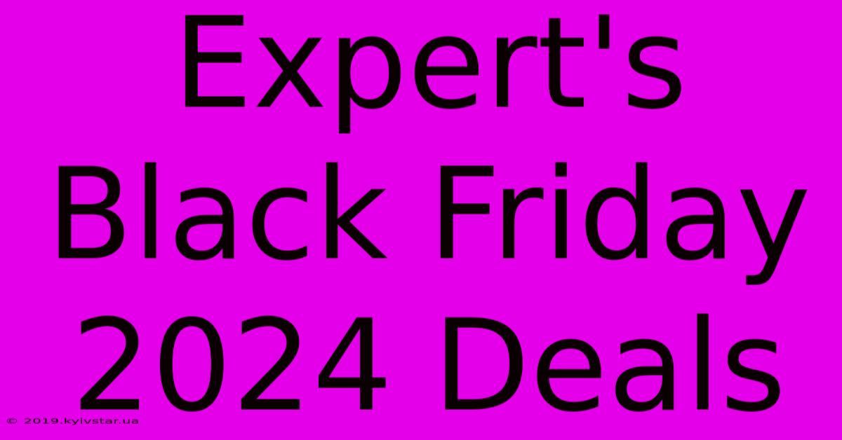 Expert's Black Friday 2024 Deals