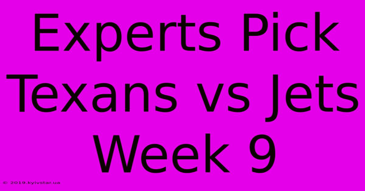 Experts Pick Texans Vs Jets Week 9