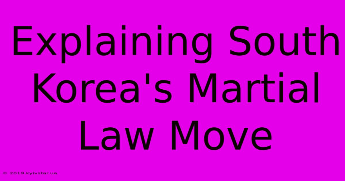 Explaining South Korea's Martial Law Move