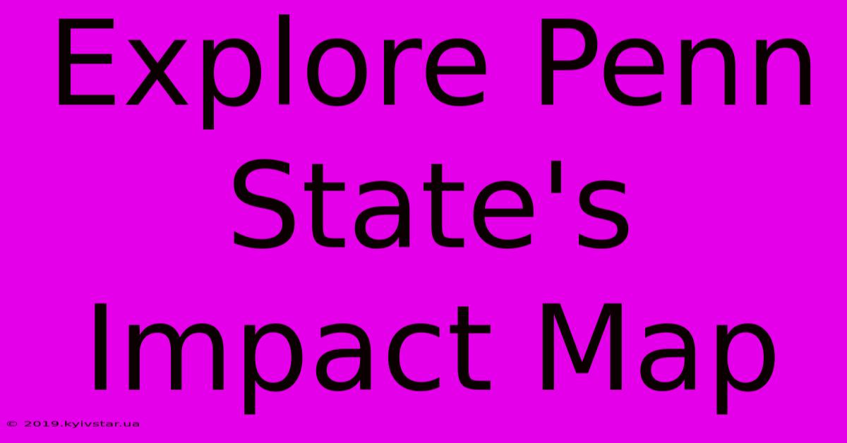 Explore Penn State's Impact Map