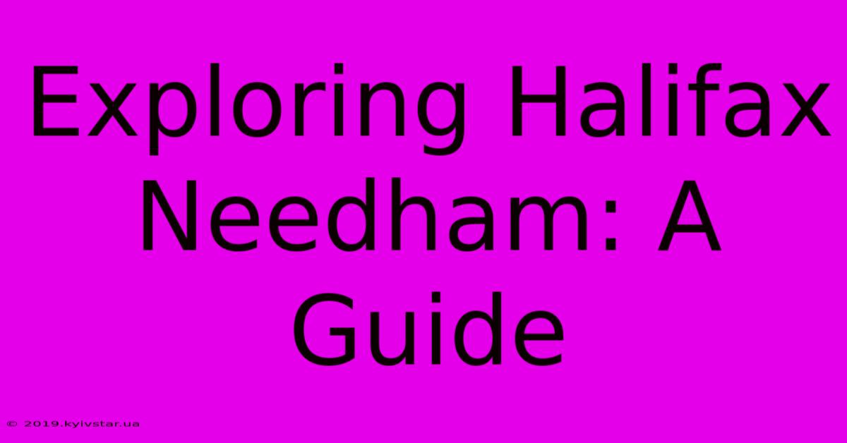 Exploring Halifax Needham: A Guide