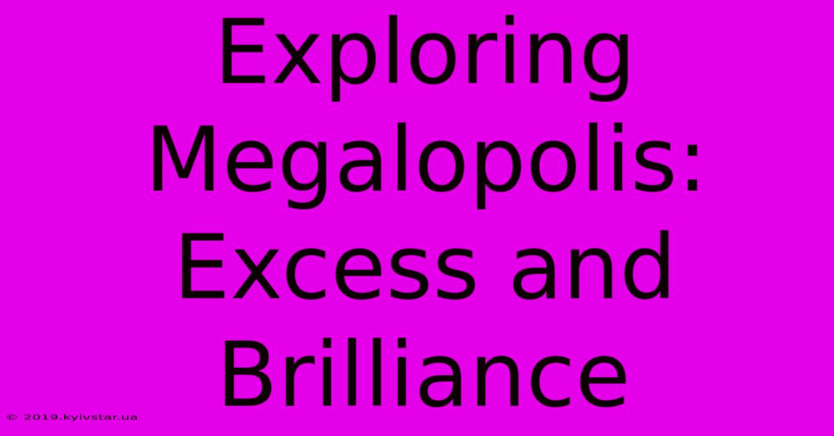 Exploring Megalopolis: Excess And Brilliance