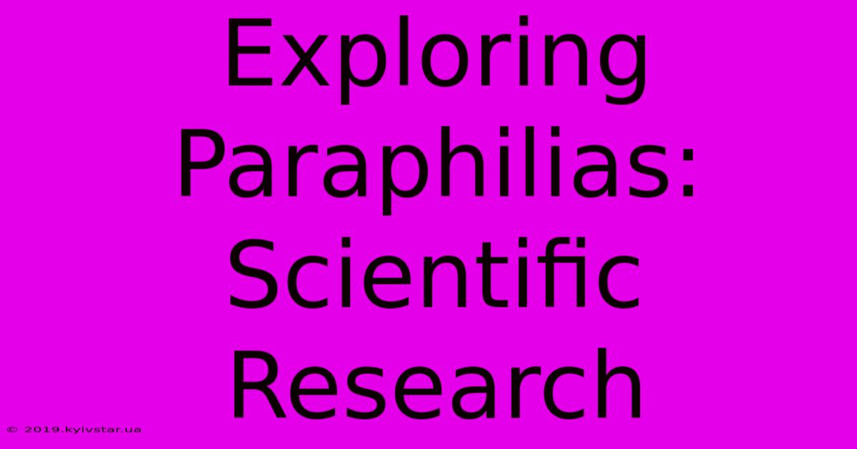 Exploring Paraphilias: Scientific Research