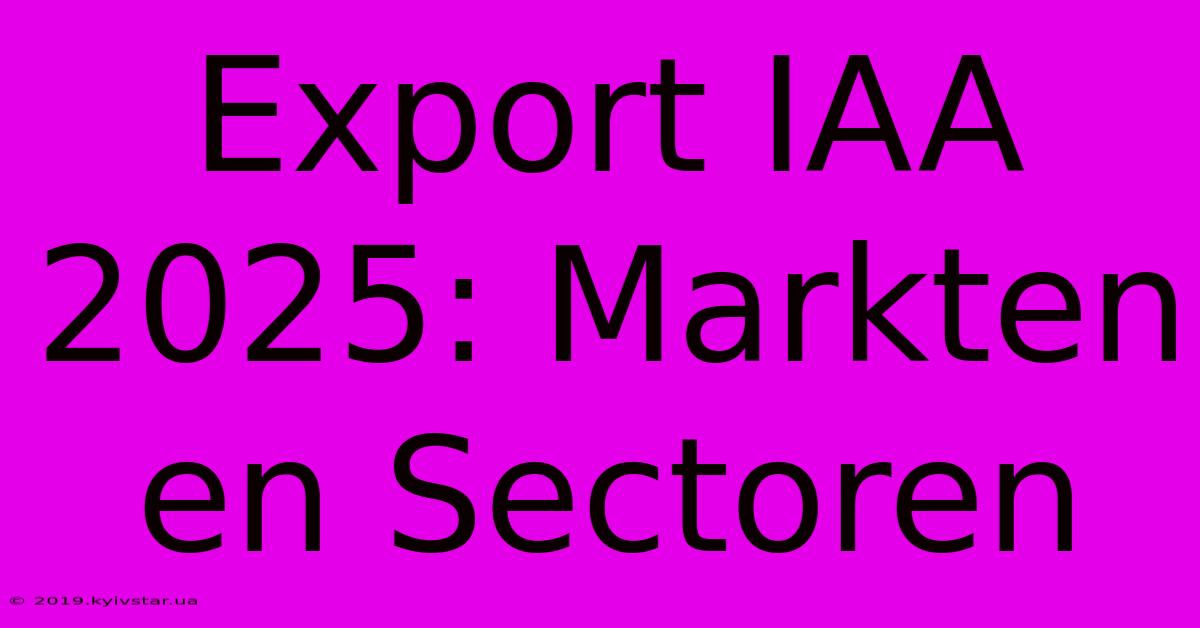 Export IAA 2025: Markten En Sectoren