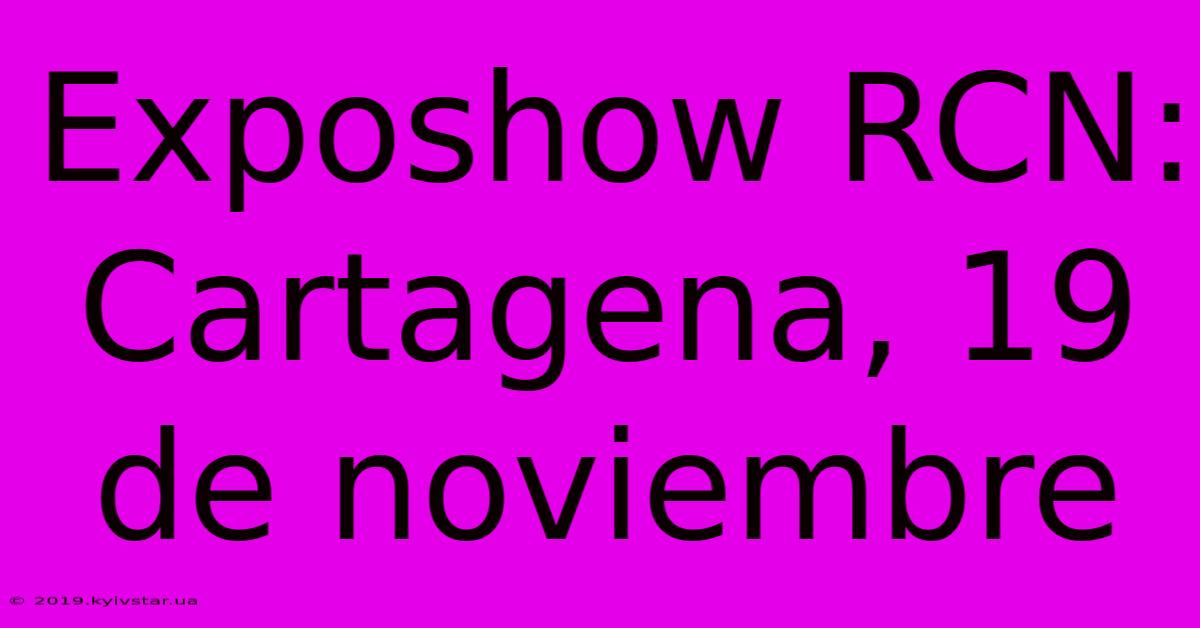 Exposhow RCN: Cartagena, 19 De Noviembre