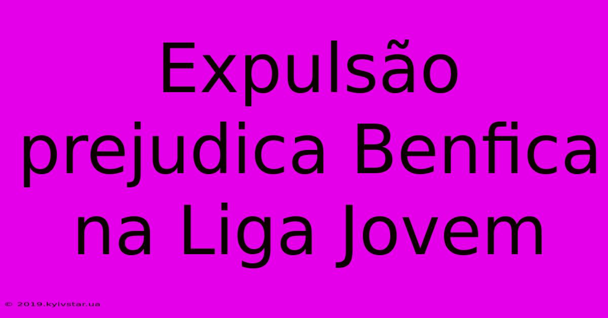 Expulsão Prejudica Benfica Na Liga Jovem