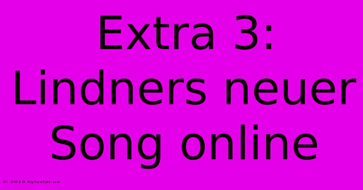 Extra 3: Lindners Neuer Song Online