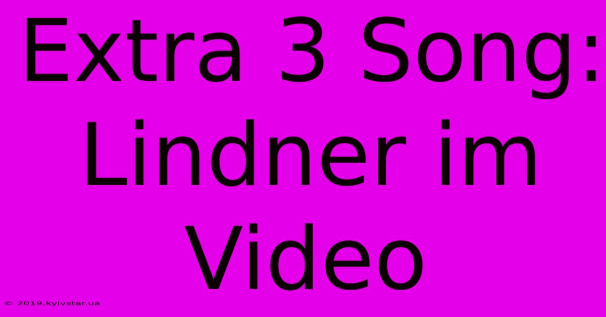 Extra 3 Song: Lindner Im Video