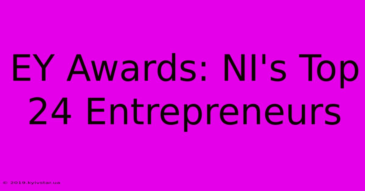 EY Awards: NI's Top 24 Entrepreneurs