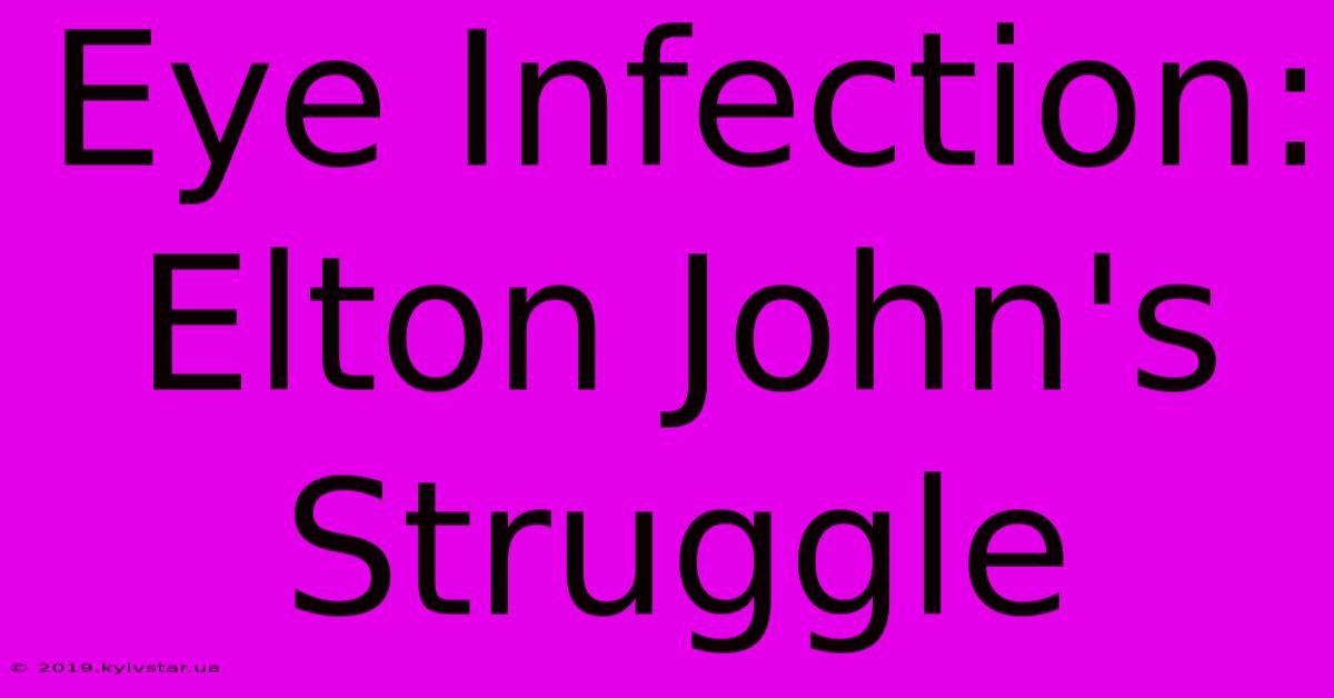 Eye Infection: Elton John's Struggle