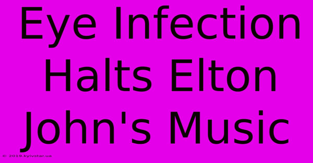 Eye Infection Halts Elton John's Music