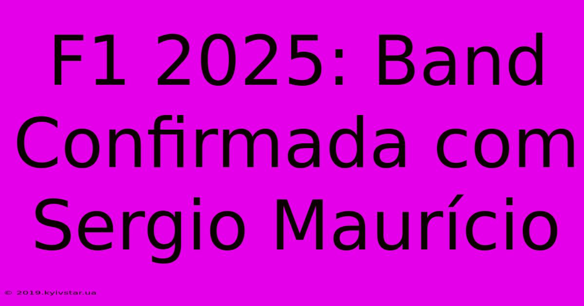 F1 2025: Band Confirmada Com Sergio Maurício