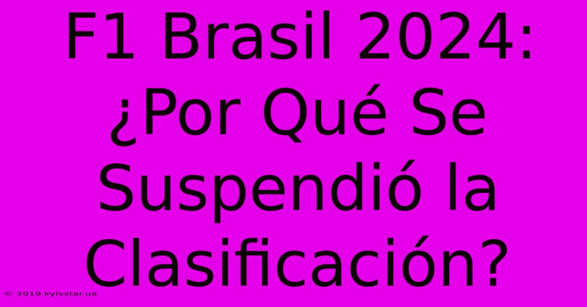 F1 Brasil 2024: ¿Por Qué Se Suspendió La Clasificación?