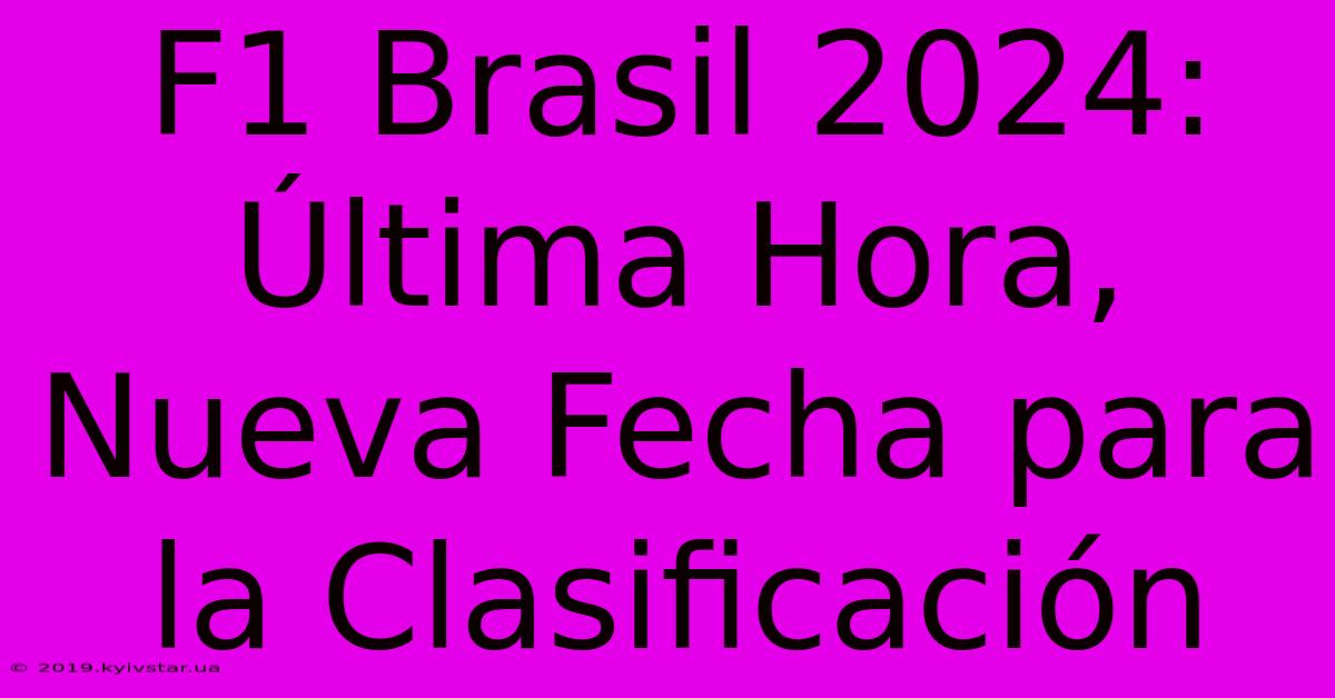 F1 Brasil 2024: Última Hora, Nueva Fecha Para La Clasificación 