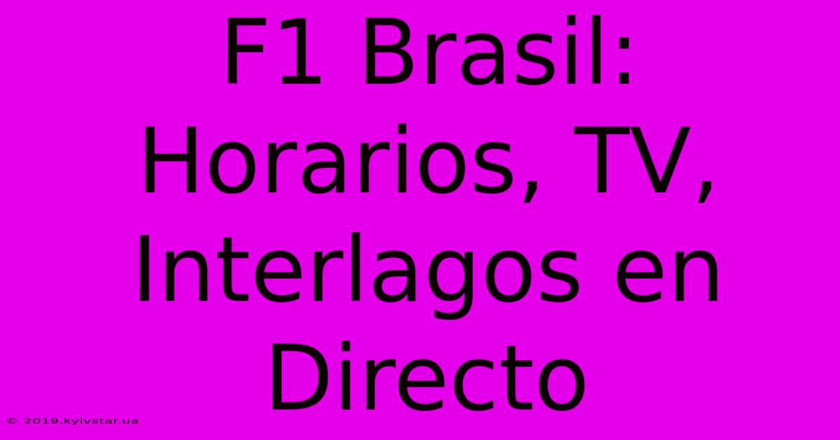 F1 Brasil: Horarios, TV, Interlagos En Directo