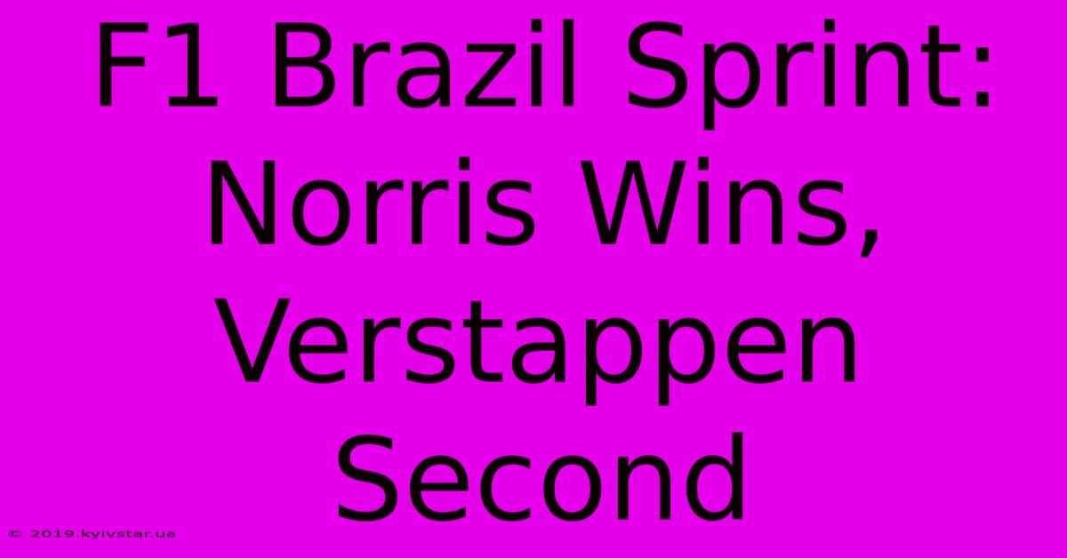 F1 Brazil Sprint: Norris Wins, Verstappen Second