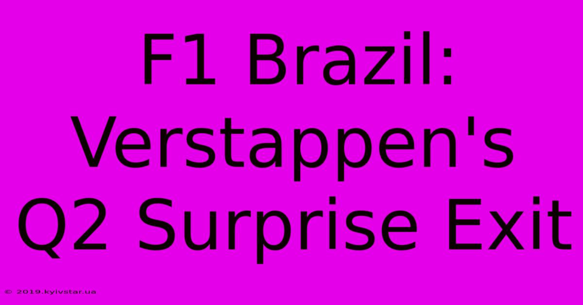 F1 Brazil: Verstappen's Q2 Surprise Exit