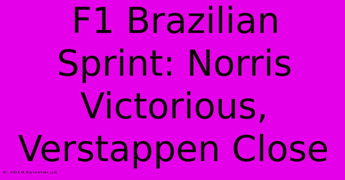 F1 Brazilian Sprint: Norris Victorious, Verstappen Close