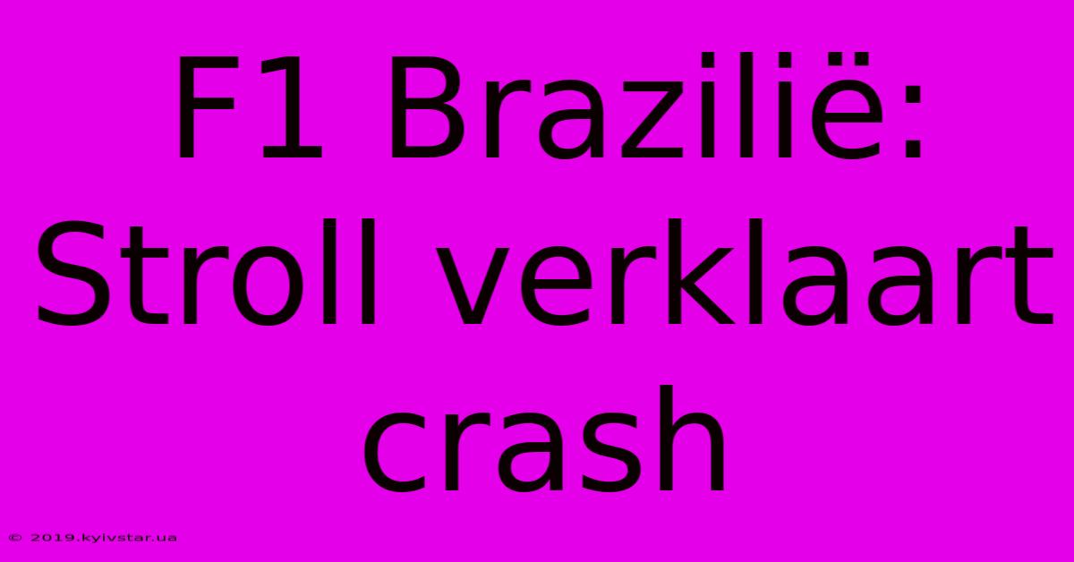 F1 Brazilië: Stroll Verklaart Crash 