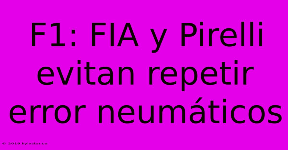 F1: FIA Y Pirelli Evitan Repetir Error Neumáticos