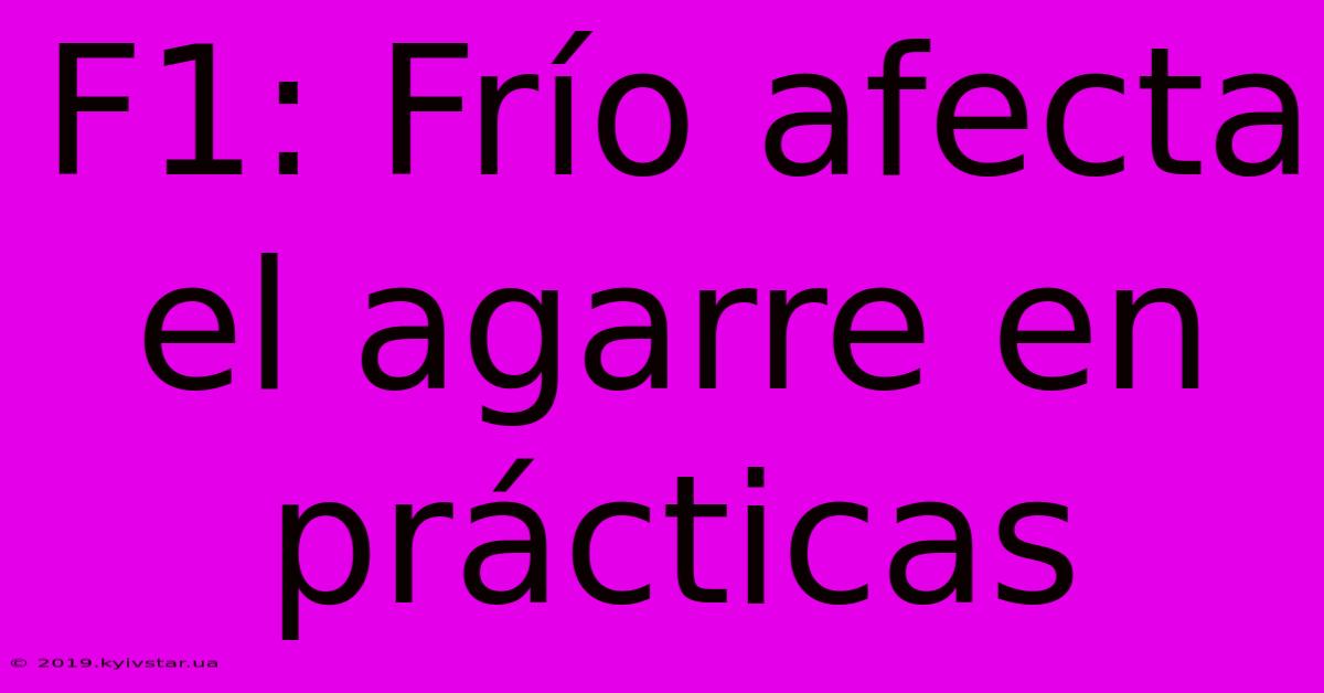 F1: Frío Afecta El Agarre En Prácticas