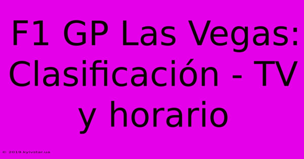 F1 GP Las Vegas: Clasificación - TV Y Horario