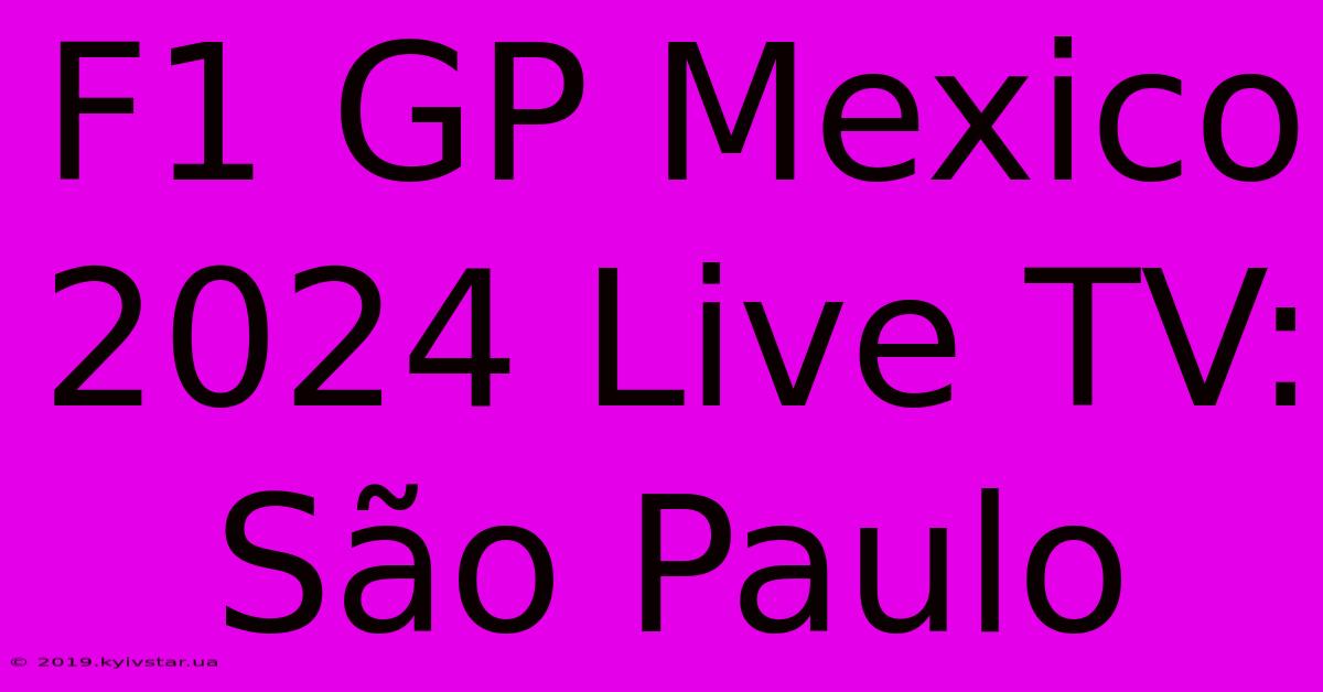 F1 GP Mexico 2024 Live TV: São Paulo