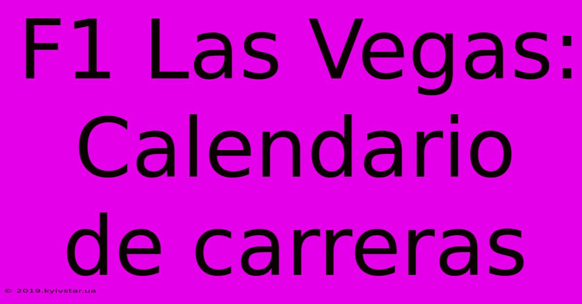 F1 Las Vegas: Calendario De Carreras